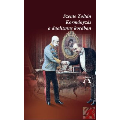 KORMÁNYZÁS A DUALIZMUS KORÁBAN