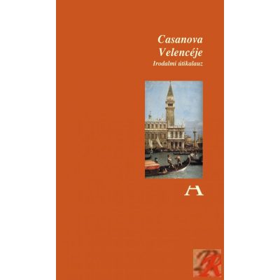 CASANOVA VELENCÉJE - IRODALMI ÚTIKALAUZ