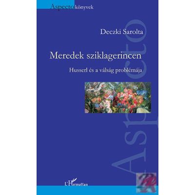 MEREDEK SZIKLAGERINCEN – HUSSERL ÉS A VÁLSÁG PROBLÉMÁJA
