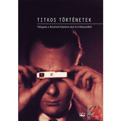 TITKOS TÖRTÉNETEK. VÁLOGATÁS A BETEKINTŐ FOLYÓIRAT ELSŐ ÖT ÉVFOLYAMÁBÓL