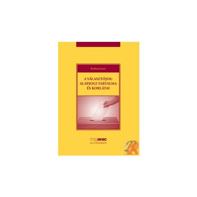 A VÁLASZTÓJOG ALAPJOGI TARTALMA ÉS KORLÁTAI