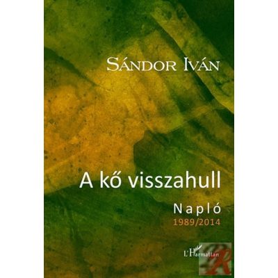 A KŐ VISSZAHULL – NAPLÓ 1989–2014