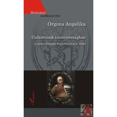 UNIKORNISOK TÜNDÉRORSZÁGBAN – A RUSZKAI KORNISOK ERDÉLYBEN (1546 K.–1648)