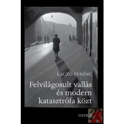 FELVILÁGOSULT VALLÁS ÉS MODERN KATASZTRÓFA KÖZT
