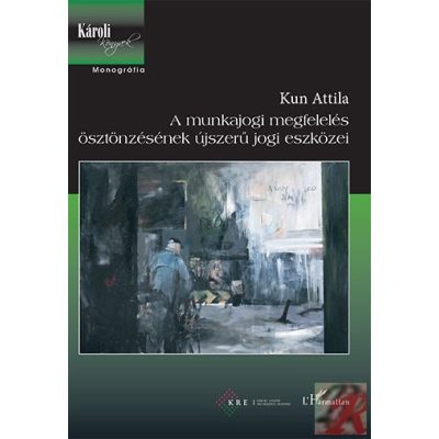 A MUNKAJOGI MEGFELELÉS ÖSZTÖNZÉSÉNEK ÚJSZERŰ JOGI ESZKÖZEI