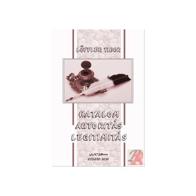 HATALOM - AUTORITÁS - LEGITIMITÁS