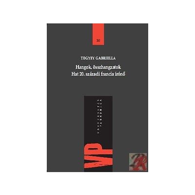 HANGOK, ÖSSZHANGZATOK - HAT XX. SZÁZADI FRANCIA ÍRÓNŐ