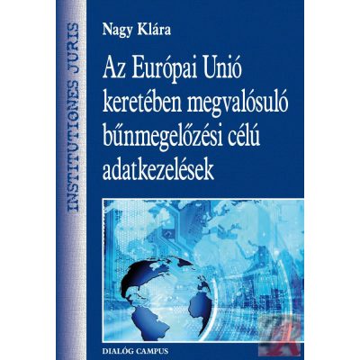 AZ EURÓPAI UNIÓ KERETÉBEN MEGVALÓSULÓ BŰNMEGELŐZÉSI CÉLÚ ADATKEZELÉSEK
