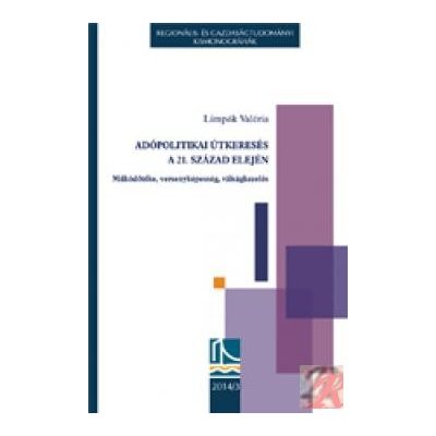 ADÓPOLITIKAI ÚTKERESÉS A 21. SZÁZAD ELEJÉN - MŰKÖDŐTŐKE, VERSENYKÉPESSÉG, VÁLSÁGKEZELÉS