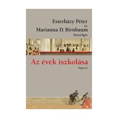 AZ ÉVEK ISZKOLÁSA - ESTERHÁZY PÉTER ÉS MARIANNA D. BIRNBAUM BESZÉLGET