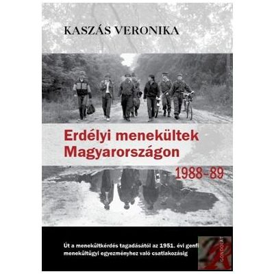 ERDÉLYI MENEKÜLTEK MAGYARORSZÁGON 1988–89-BEN