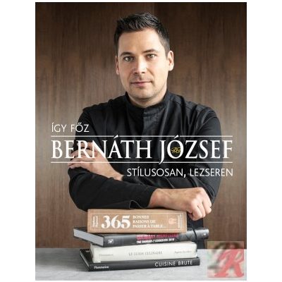 ÍGY FŐZ BERNÁTH JÓZSEF – STÍLUSOSAN, LEZSEREN