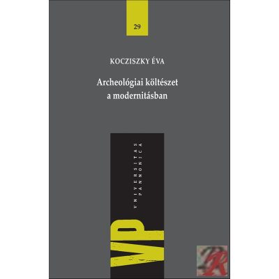 ARCHEOLÓGIAI KÖLTÉSZET A MODERNITÁSBAN 