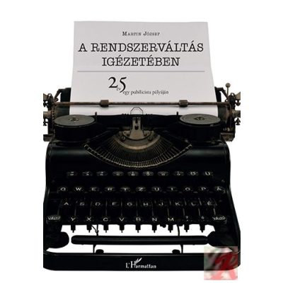 A RENDSZERVÁLTÁS IGÉZETÉBEN – 25 ÉV EGY PUBLICISTA PÁLYÁJÁN