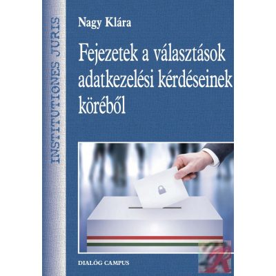 FEJEZETEK A VÁLASZTÁSOK ADATKEZELÉSI KÉRDÉSEINEK KÖRÉBŐL