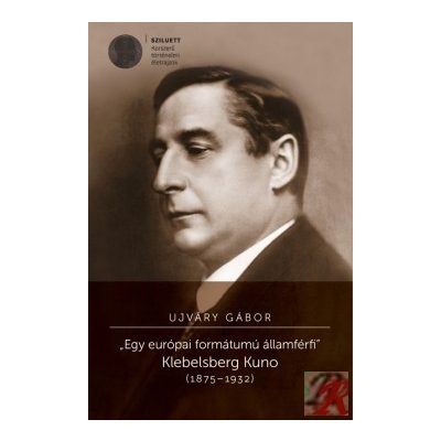 EGY EURÓPAI FORMÁTUMÚ ÁLLAMFÉRFI. KLEBELSBERG KUNO (1875-1932)