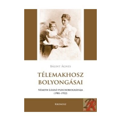 TÉLEMAKHOSZ BOLYONGÁSAI. NÉMETH LÁSZLÓ PSZICHOBIOGRÁFIÁJA 1901–1932