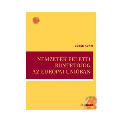 NEMZETEK FELETTI BÜNTETŐJOG AZ EURÓPAI UNIÓBAN