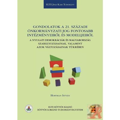GONDOLATOK A 21. SZÁZADI ÖNKORMÁNYZATI JOG FONTOSABB INTÉZMÉNYEIRŐL ÉS MODELLJEIRŐL