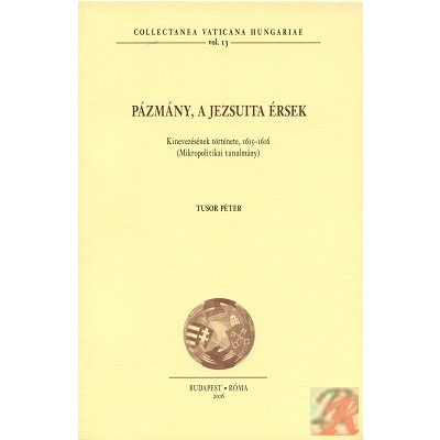 PÁZMÁNY, A JEZSUITA ÉRSEK. KINEVEZÉSÉNEK TÖRTÉNETE, 1615–1616 