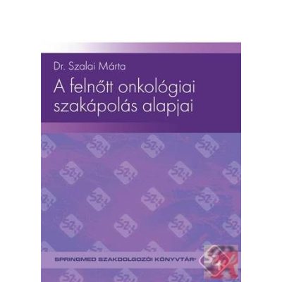 A FELNŐTT ONKOLÓGIAI SZAKÁPOLÁS ALAPJAI