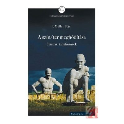 A SZÍN/TÉR MEGHÓDÍTÁSA. SZÍNHÁZI TANULMÁNYOK