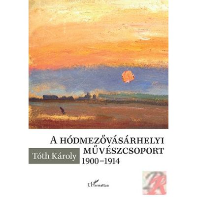 A HÓDMEZŐVÁSÁRHELYI MŰVÉSZCSOPORT 1900–1914