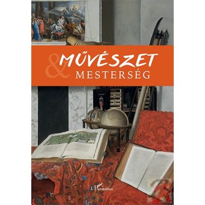 MŰVÉSZET ÉS MESTERSÉG I. – TISZTELGŐ KÖTET R. VÁRKONYI ÁGNES EMLÉKÉRE
