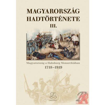 MAGYARORSZÁG HADTÖRTÉNETE III. MAGYARORSZÁG A HABSBURG MONARCHIÁBAN 1718-1919