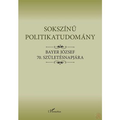 SOKSZÍNŰ POLITIKATUDOMÁNY – BAYER JÓZSEF 70. SZÜLETÉSNAPJÁRA