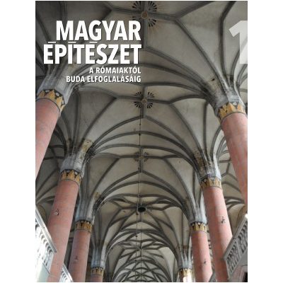 MAGYAR ÉPÍTÉSZET SOROZAT 1. kötet