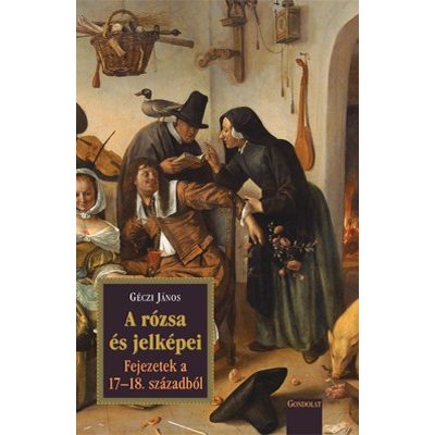 A RÓZSA ÉS JELKÉPEI IV. - FEJEZETEK A 17–18. SZÁZADBÓL