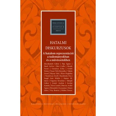 HATALMI DISKURZUSOK. A HATALOM REPREZENTÁCIÓI A TUDOMÁNYOKBAN ÉS A MŰVÉSZETEKBEN