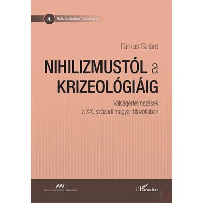 NIHILIZMUSTÓL A KRIZEOLÓGIÁIG – VÁLSÁGÉRTELMEZÉSEK A XX. SZÁZADI MAGYAR FILOZÓFIÁBAN