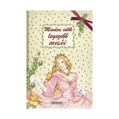 MINDEN IDŐK LEGSZEBB MESÉI