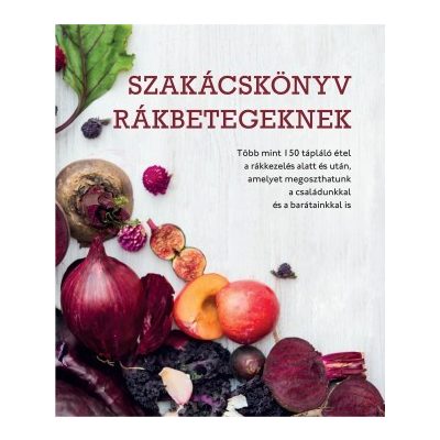 SZAKÁCSKÖNYV RÁKBETEGEKNEK