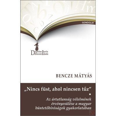 „NINCS FÜST, AHOL NINCSEN TŰZ”. AZ ÁRTATLANSÁG VÉLELMÉNEK ÉRVÉNYESÜLÉSE A MAGYAR BÜNTETŐBÍRÓSÁGOK GYAKORLATÁBAN