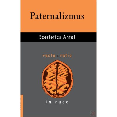 PATERNALIZMUS. A MÁSOKRÓL VALÓ GONDOSKODÁS ERKÖLCSI HATÁRAI