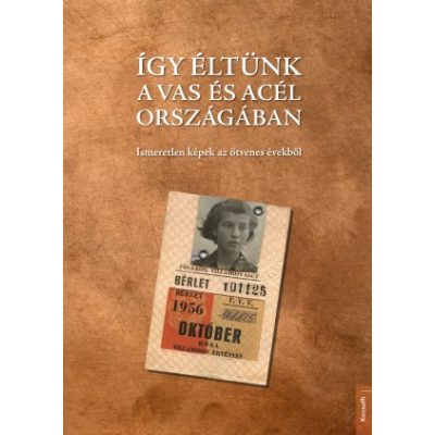 ÍGY ÉLTÜNK A VAS ÉS ACÉL ORSZÁGÁBAN