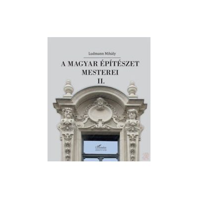 A MAGYAR ÉPÍTÉSZET MESTEREI II. 