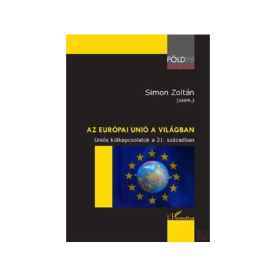 AZ EURÓPAI UNIÓ A VILÁGBAN - UNIÓS KÜLKAPCSOLATOK A 21. SZÁZADBAN