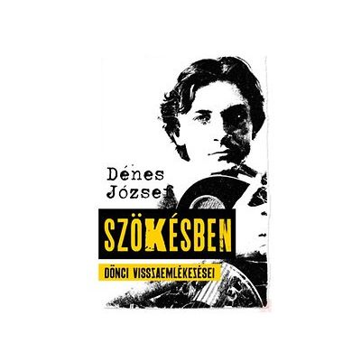 SZÖKÉSBEN - DÖNCI VISSZAEMLÉKEZÉSEI 