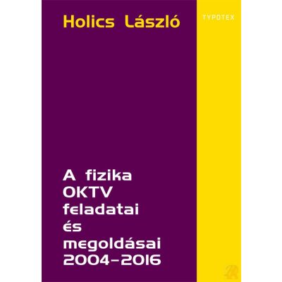 A FIZIKA OKTV FELADATAI ÉS MEGOLDÁSAI 2004–2016