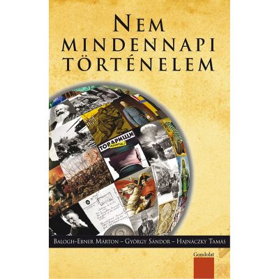 NEM MINDENNAPI TÖRTÉNELEM. VÁLOGATÁS A NAPI TÖRTÉNELMI FORRÁS SZERZŐINEK ÍRÁSAIBÓL