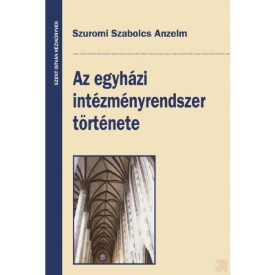 AZ EGYHÁZI INTÉZMÉNYRENDSZER TÖRTÉNETE