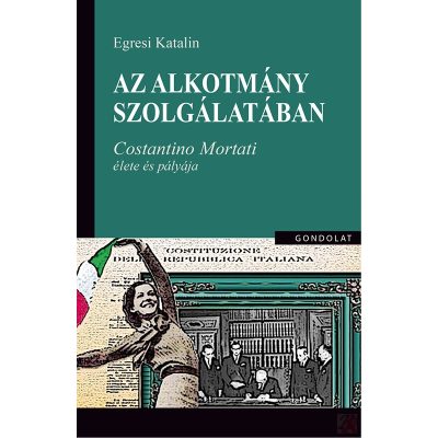 AZ ALKOTMÁNY SZOLGÁLATÁBAN. COSTANTINO MORTATI ÉLETE ÉS PÁLYÁJA