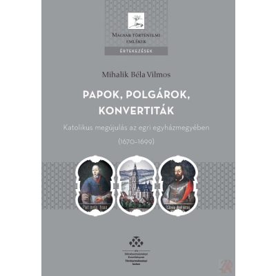 PAPOK, POLGÁROK, KONVERTITÁK. KATOLIKUS MEGÚJULÁS AZ EGRI EGYHÁZMEGYÉBEN (1670–1699)