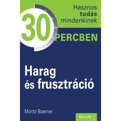HARAG ÉS FRUSZTRÁCIÓ. Hasznos tudás mindenkinek 30 percben 9. 