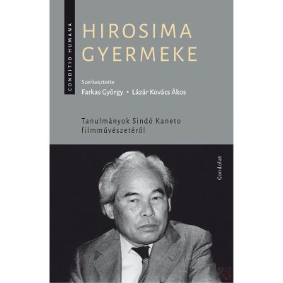 HIROSIMA GYERMEKE. TANULMÁNYOK SINDÓ KANETO FILMMŰVÉSZETÉRŐL