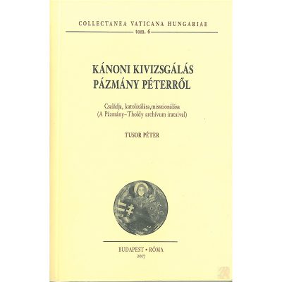 KÁNONI KIVIZSGÁLÁS PÁZMÁNY PÉTERRŐL